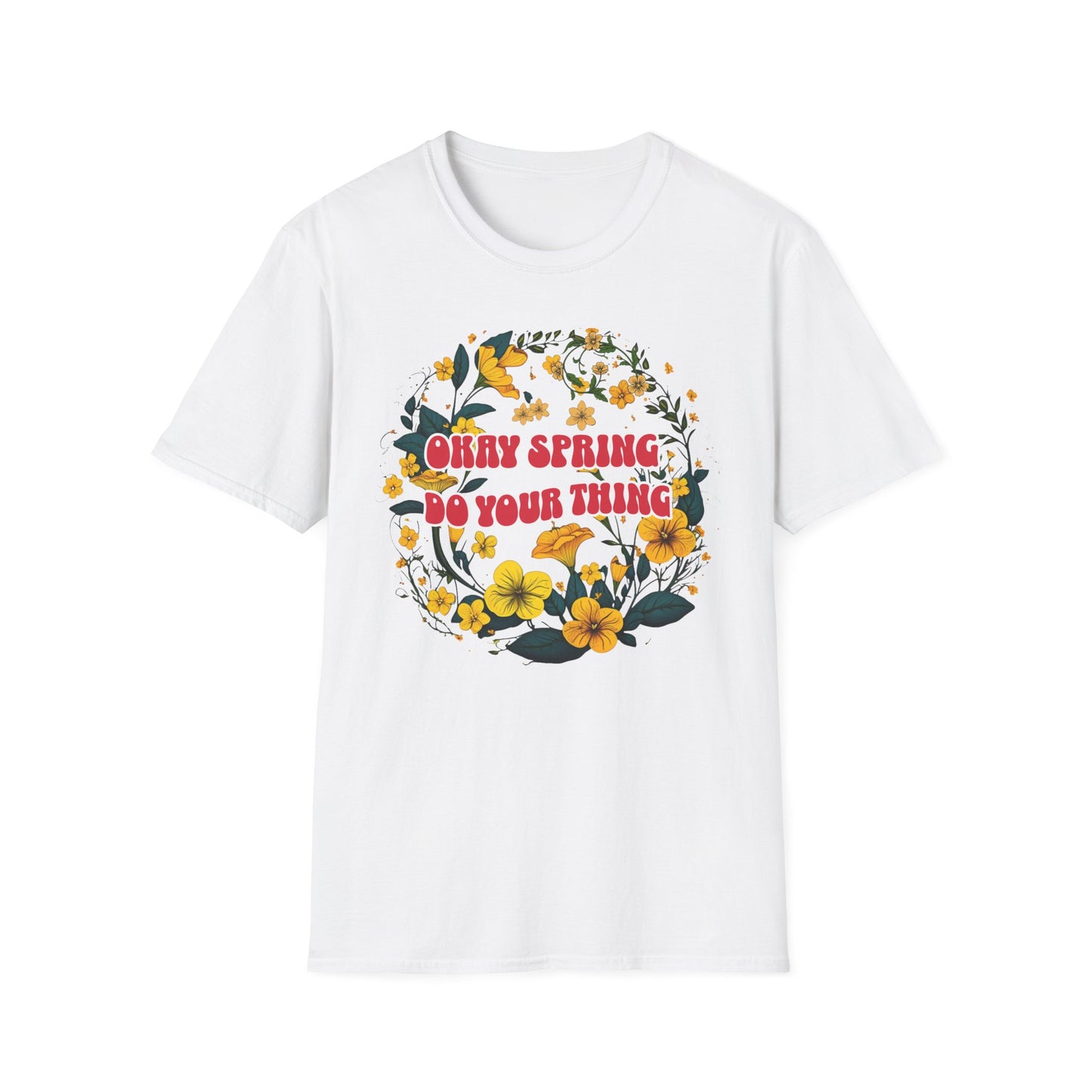 Okay Spring, Do Your Thing Gildan Unisex T-Shirt featuring a playful floral design with yellow flowers and red text, embodying a refreshing spring vibe for comfortable, stylish wear.
