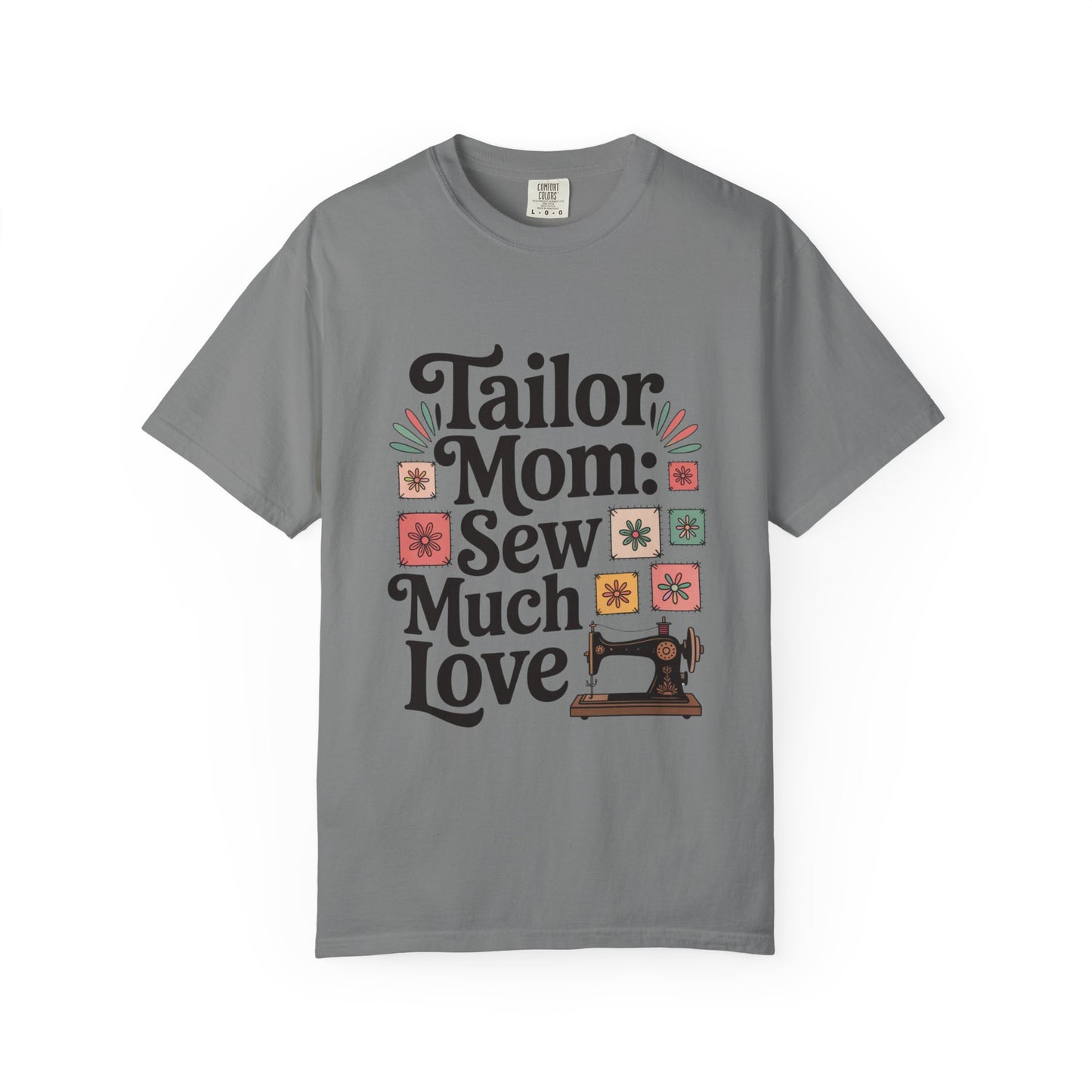 Tailor Mom Mode: Sew Much Love Mother's Day Comfort Colors Unisex T-Shirt, featuring a relaxed fit and classic crew neckline, embodies a cozy, stylish tribute perfect for sewing enthusiasts.