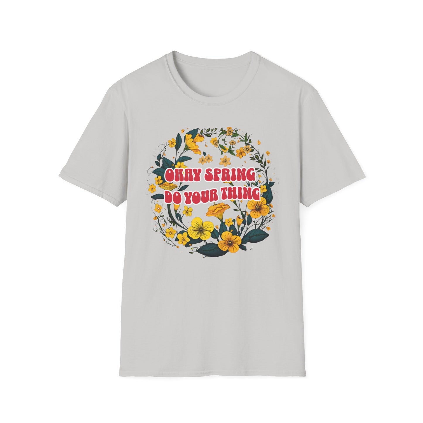 Okay Spring, Do Your Thing T-Shirt