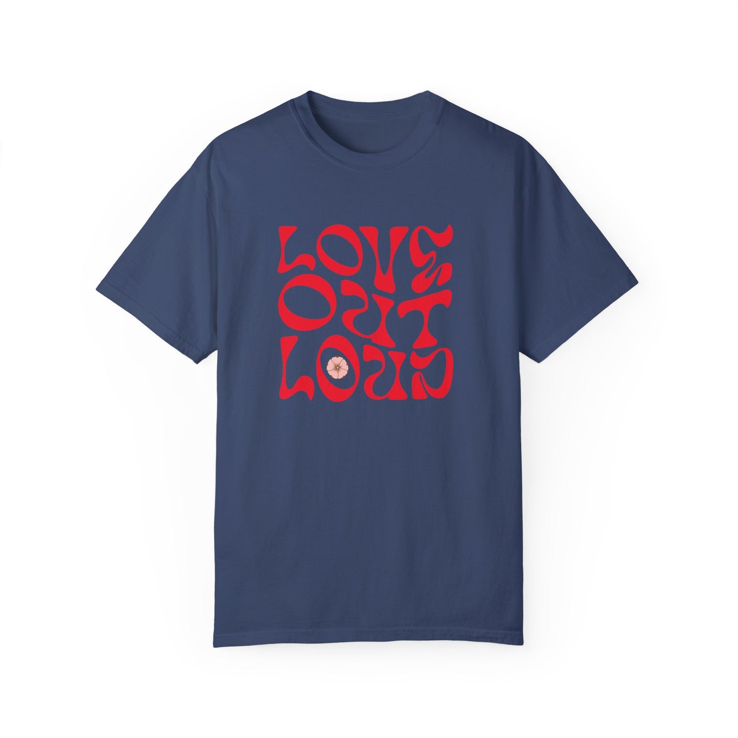Love Out Loud Comfort Colors Unisex T-Shirt featuring red text design on a blue garment-dyed fabric, embodying a casual, relaxed fit perfect for everyday comfort and style.