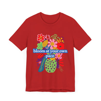 Bloom At Your Own Pace Tee - Unisex Jersey Short Sleeve