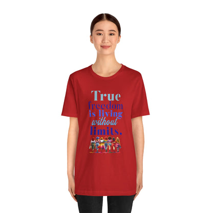 True Freedom Is Living Without Limits T-Shirt