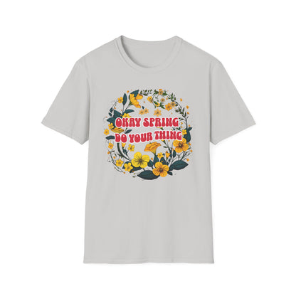Okay Spring, Do Your Thing T-Shirt