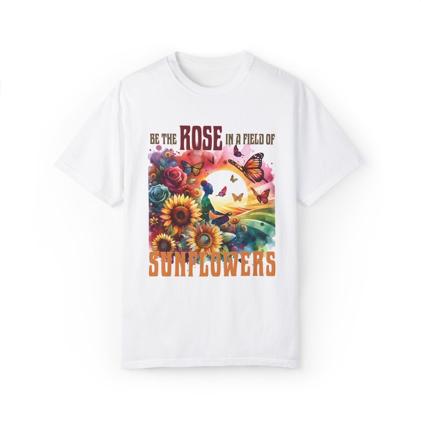 Be the Rose in a Field of Sunflowers T-shirt