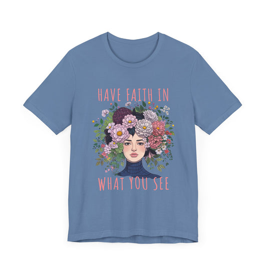 Have Faith In What You See T-Shirt