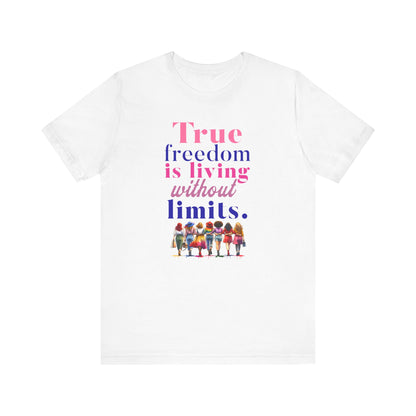 True Freedom Is Living Without Limits T-Shirt