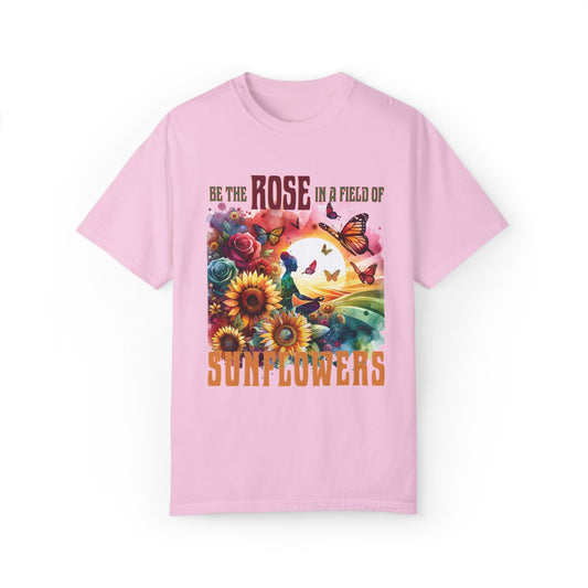 Be the Rose in a Field of Sunflowers T-shirt