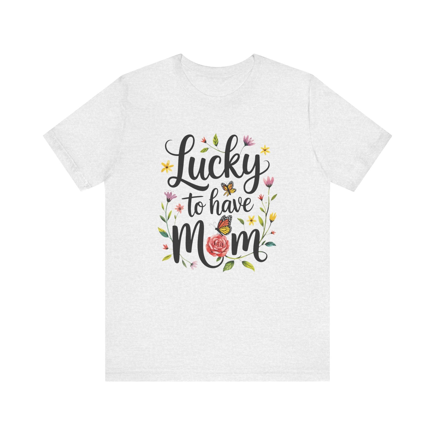 Lucky to Have Mom Mother's Day Bella+Canvas Unisex T-Shirt featuring a floral and butterfly design with black text, highlighting a lightweight, breathable fabric ideal for casual and semi-formal settings.