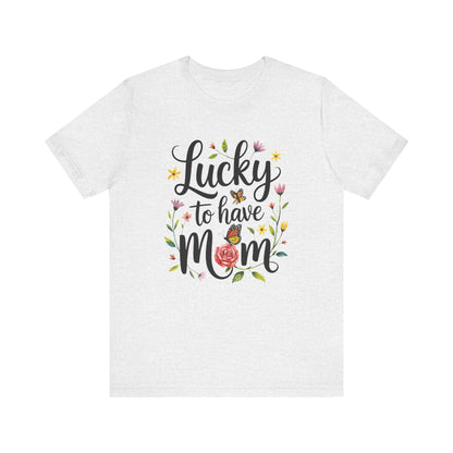 Lucky to Have Mom Mother's Day Bella+Canvas Unisex T-Shirt featuring a floral and butterfly design with black text, highlighting a lightweight, breathable fabric ideal for casual and semi-formal settings.