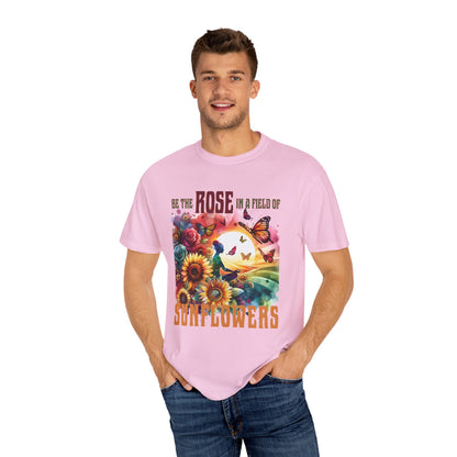 Be the Rose in a Field of Sunflowers T-shirt