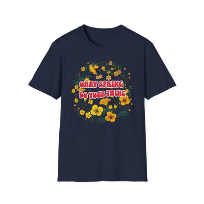 Okay Spring, Do Your Thing T-Shirt