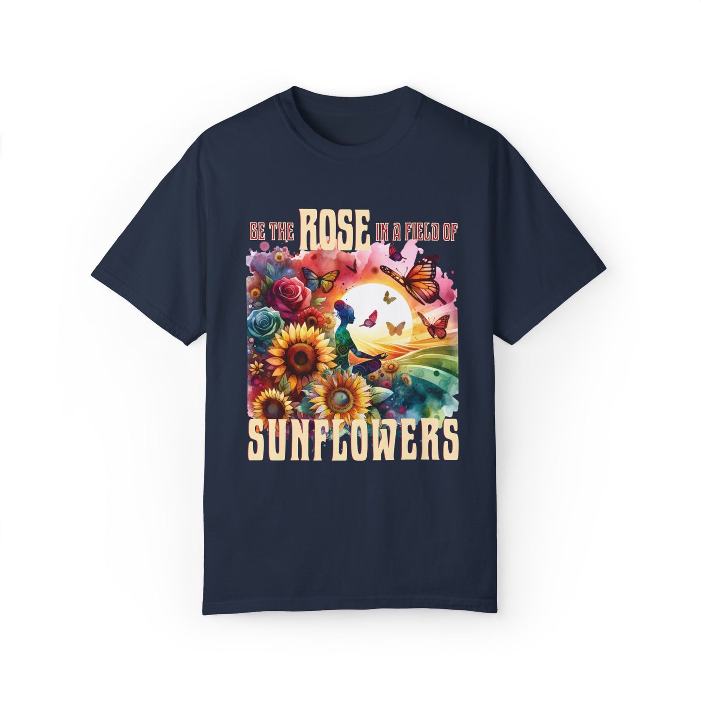 Be the Rose in a Field of Sunflowers T-shirt