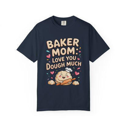 Baker Mom: Love You Dough Much Mother's Day Comfort Colors Unisex T-Shirt showcasing a playful baking-themed design. Features durable double-needle stitching and a relaxed fit, perfect for casual or special occasions.