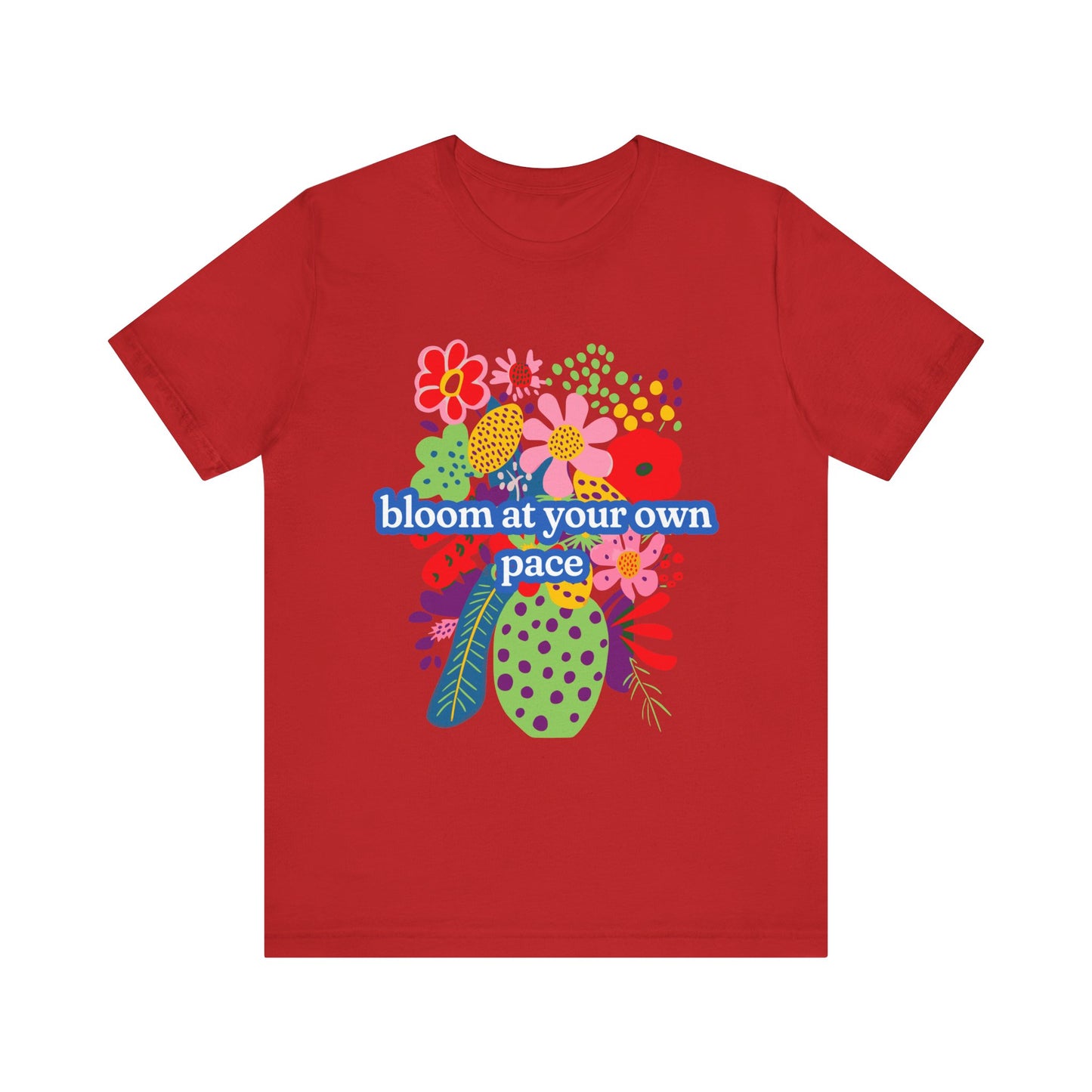 Bloom At Your Own Pace Tee - Unisex Jersey Short Sleeve