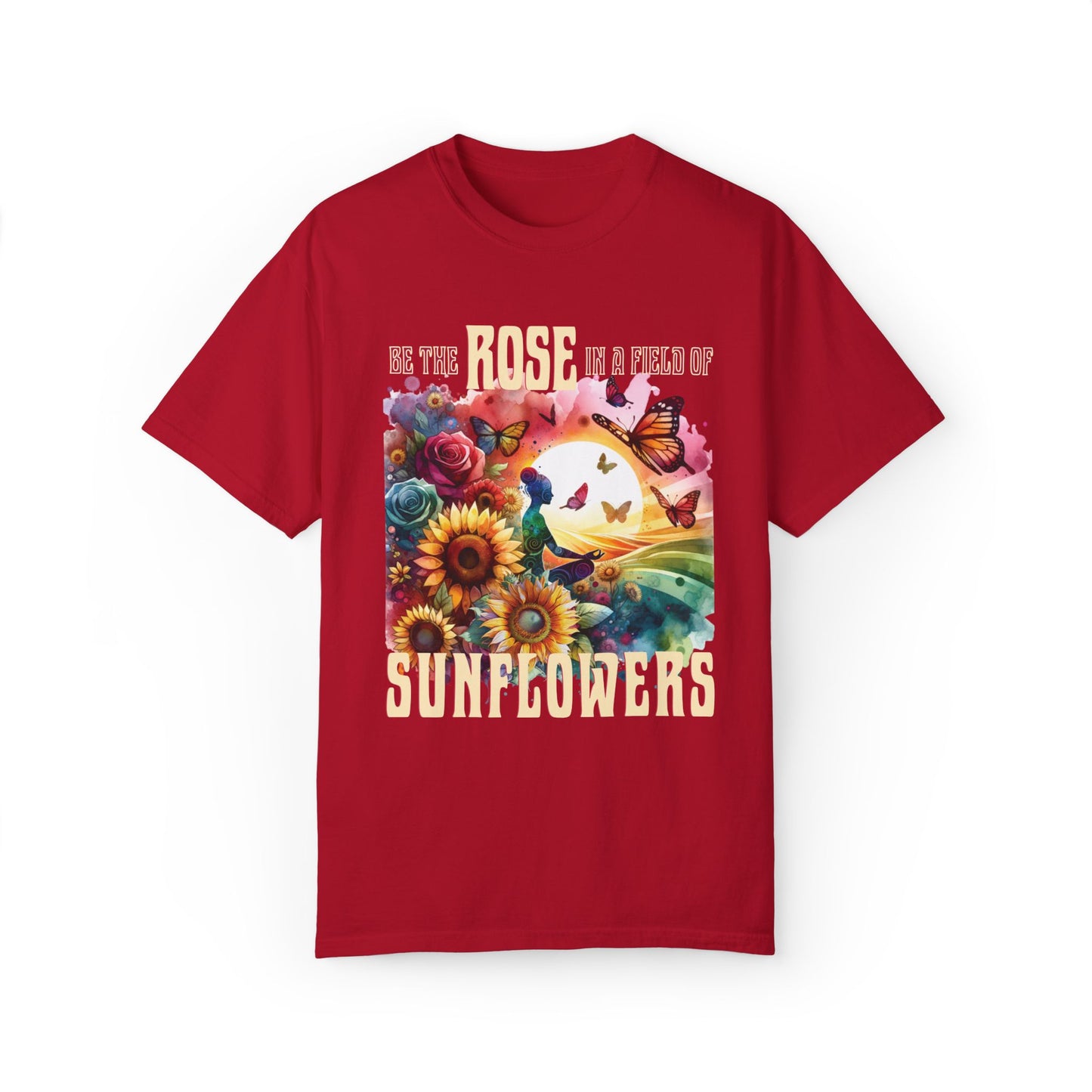 Be the Rose in a Field of Sunflowers T-shirt