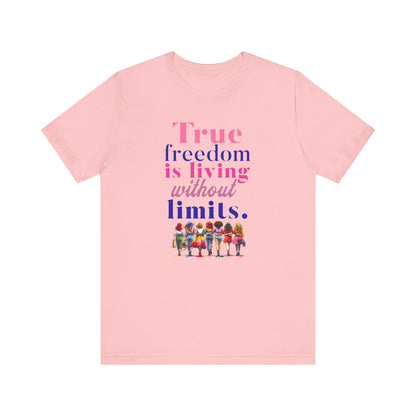 True Freedom Is Living Without Limits T-Shirt