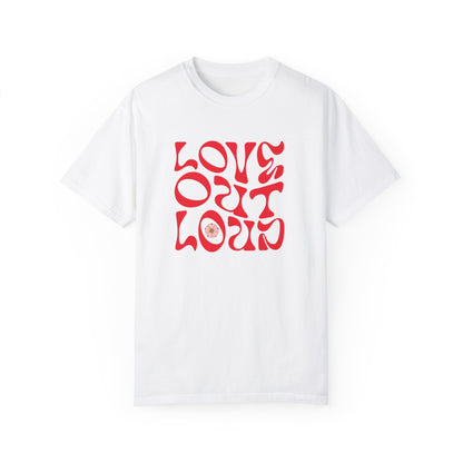Love Out Loud T-Shirt with a relaxed fit and crew neckline, showcasing a 'LOVE OUT LOUD' design, ideal for expressing individuality through comfortable, everyday style.