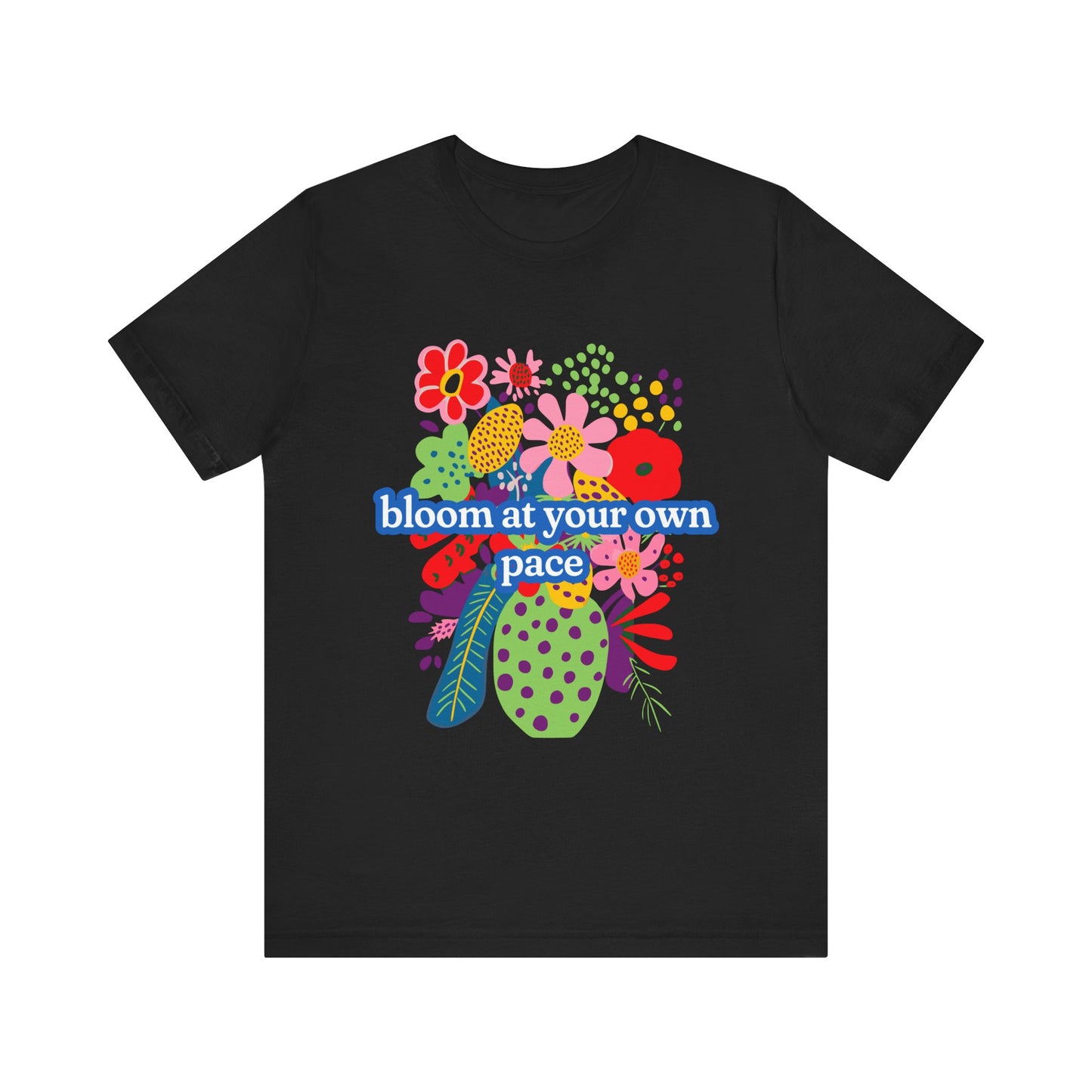 Bloom At Your Own Pace Tee - Unisex Jersey Short Sleeve