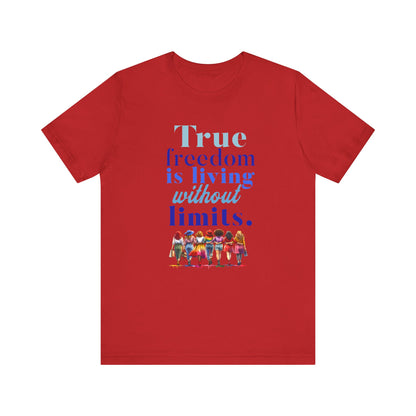 True Freedom Is Living Without Limits T-Shirt