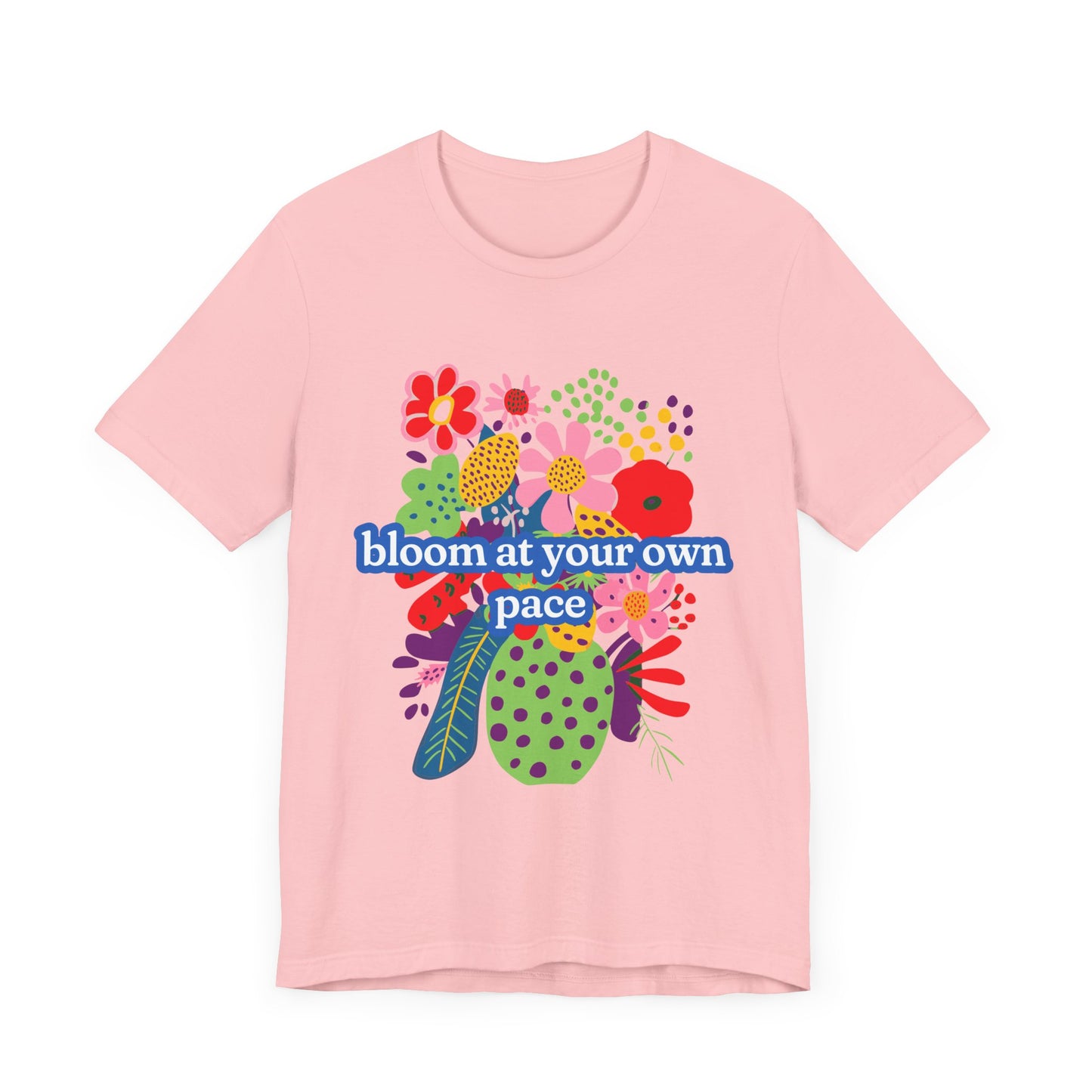 Bloom At Your Own Pace Tee - Unisex Jersey Short Sleeve