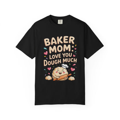 Baker Mom: Love You Dough Much Mother's Day Comfort Colors Unisex T-Shirt features a cute baking-themed design, offering a relaxed fit and durable stitching, perfect for casual or special occasions.