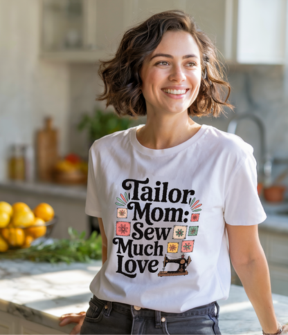 Tailor Mom: Sew Much Love T-Shirt with a relaxed fit and crew neckline, showcasing durable double-needle stitching, perfect for sewing enthusiasts. Ideal for gifting and reflecting FireBrook Essentials' joyful, uplifting style.