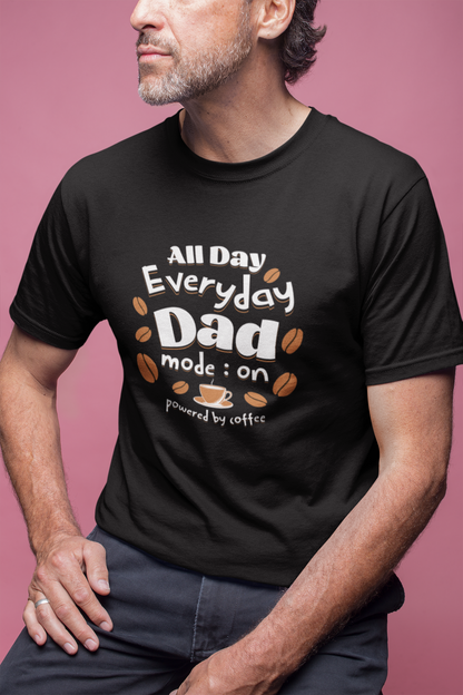 man wearing a t-shirt with text All Day Everyday Dad Mode: on - powered by coffee. 